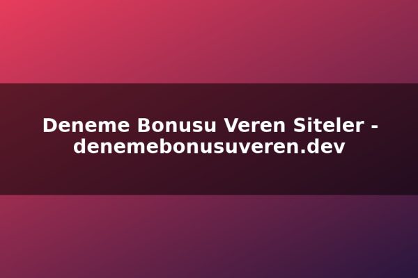 Deneme Bonusu Veren Siteler – denemebonusuveren.dev